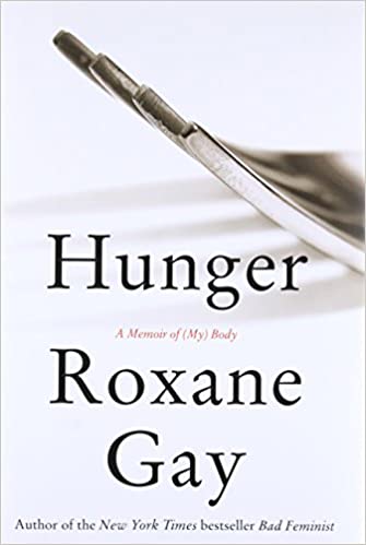 Hunger: A Memoir of (My) Body by Roxane Gay