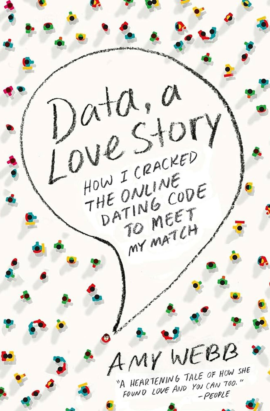 Data, a Love Story: How I Cracked the Online Dating Code To Meet My Match, by Amy Webb, 2014