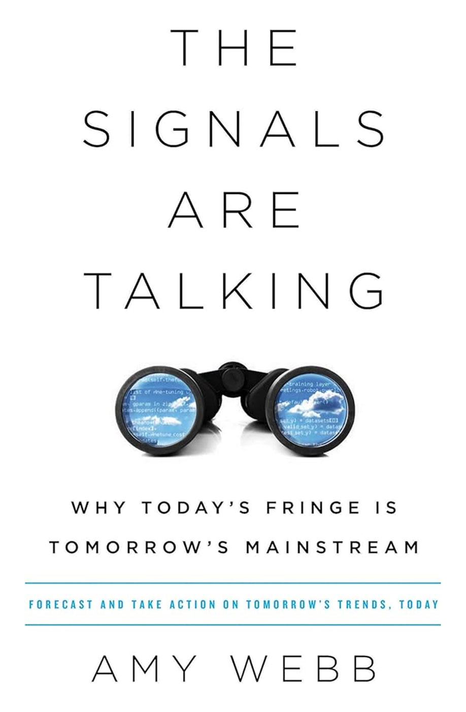 The Signals are Talking: Why Today’s Fringe is Tomorrow’s Mainstream, by Amy Webb, 2016